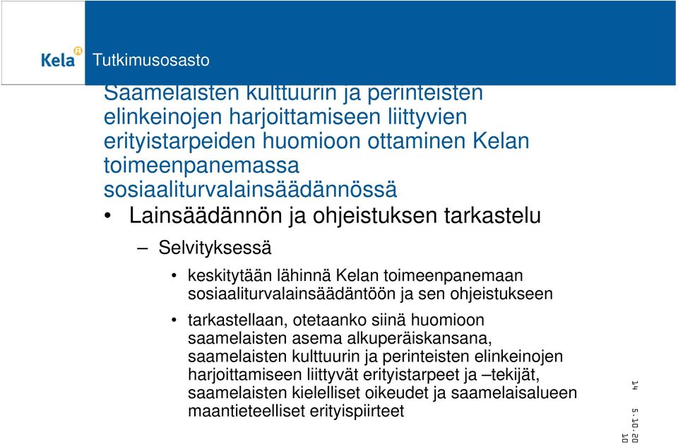 sosiaaliturvalainsäädäntöön ja sen ohjeistukseen tarkastellaan, otetaanko siinä huomioon saamelaisten asema alkuperäiskansana, saamelaisten