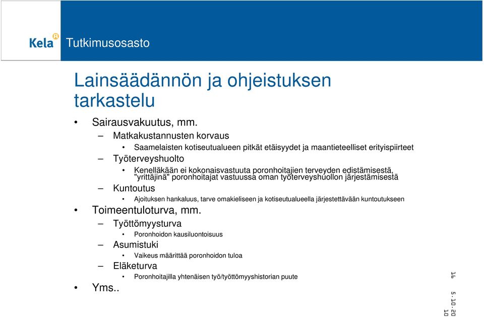 poronhoitajien terveyden edistämisestä, "yrittäjinä" poronhoitajat vastuussa oman työterveyshuollon järjestämisestä Kuntoutus Ajoituksen hankaluus, tarve