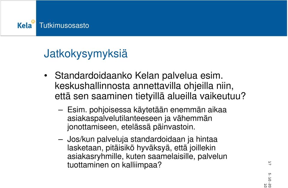 pohjoisessa käytetään enemmän aikaa asiakaspalvelutilanteeseen ja vähemmän jonottamiseen, etelässä