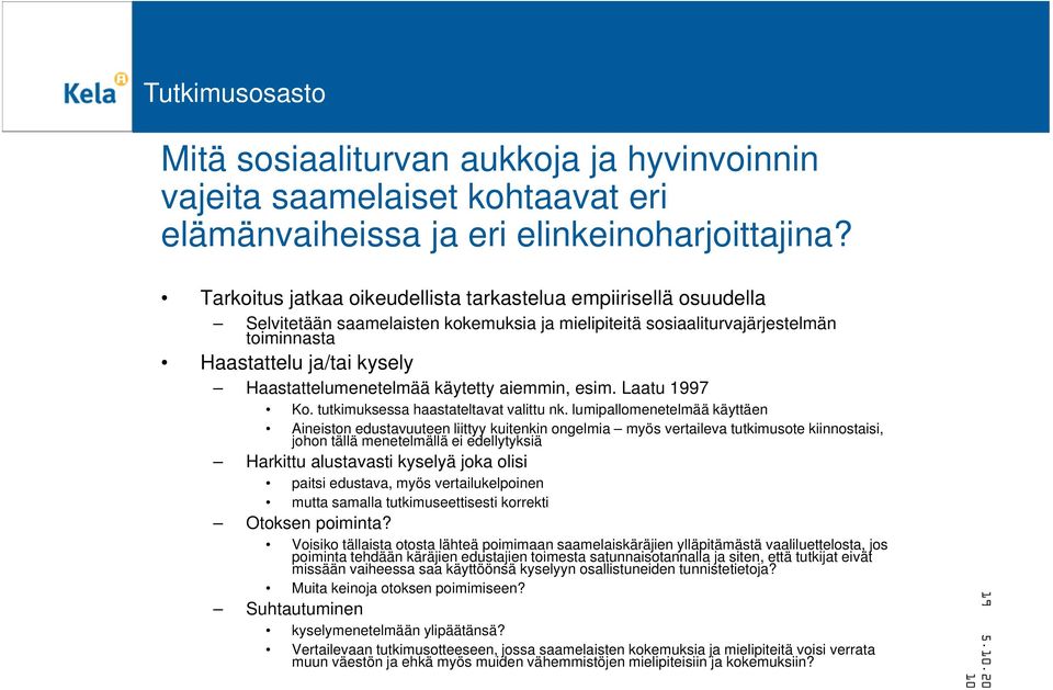 Haastattelumenetelmää käytetty aiemmin, esim. Laatu 1997 Ko. tutkimuksessa haastateltavat valittu nk.