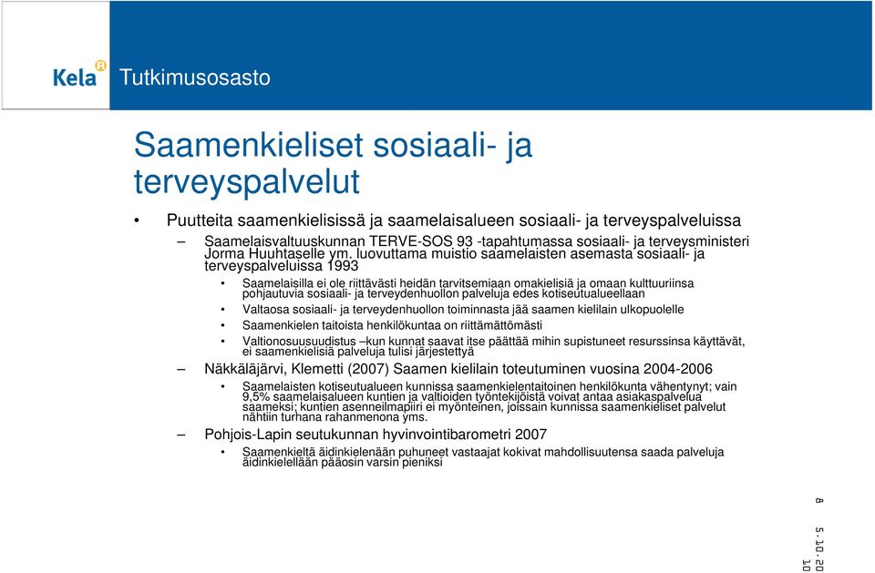 luovuttama muistio saamelaisten asemasta sosiaali- ja terveyspalveluissa 1993 Saamelaisilla ei ole riittävästi heidän tarvitsemiaan omakielisiä ja omaan kulttuuriinsa pohjautuvia sosiaali- ja