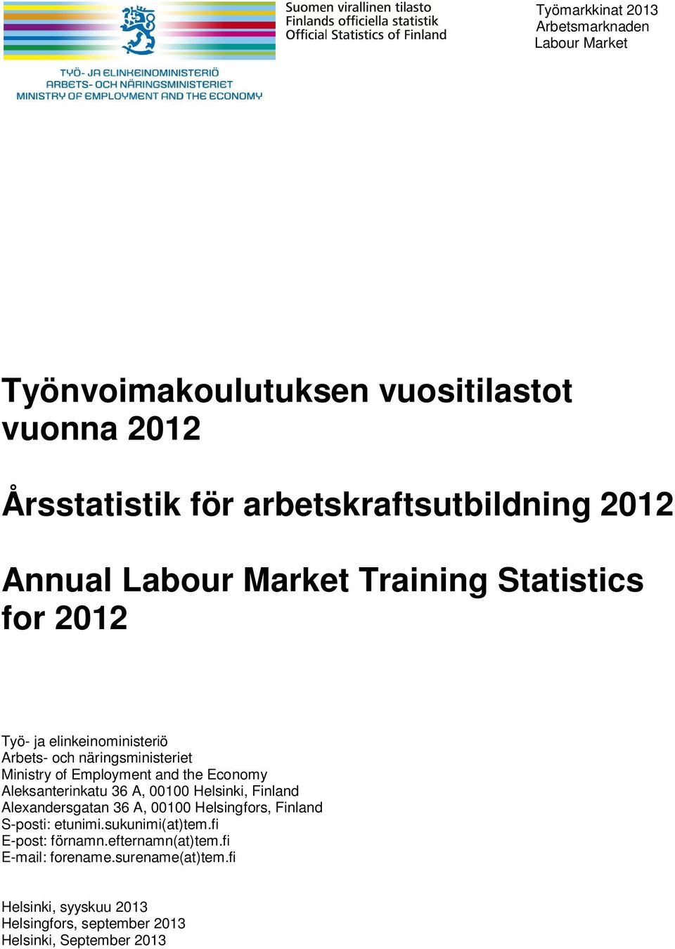 Economy Aleksanterinkatu 36 A, 00100 Helsinki, Finland Alexandersgatan 36 A, 00100 Helsingfors, Finland S-posti: etunimi.sukunimi(at)tem.