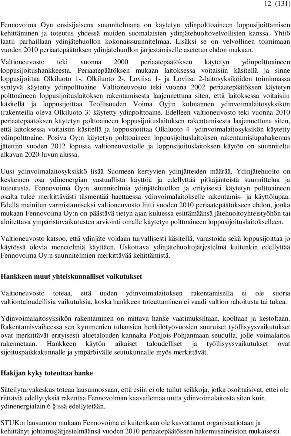 Valtioneuvosto teki vuonna 2000 periaatepäätöksen käytetyn ydinpolttoaineen loppusijoitushankkeesta.