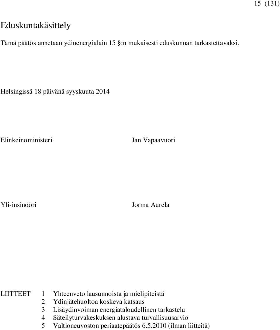 Yhteenveto lausunnoista ja mielipiteistä 2 Ydinjätehuoltoa koskeva katsaus 3 Lisäydinvoiman energiataloudellinen