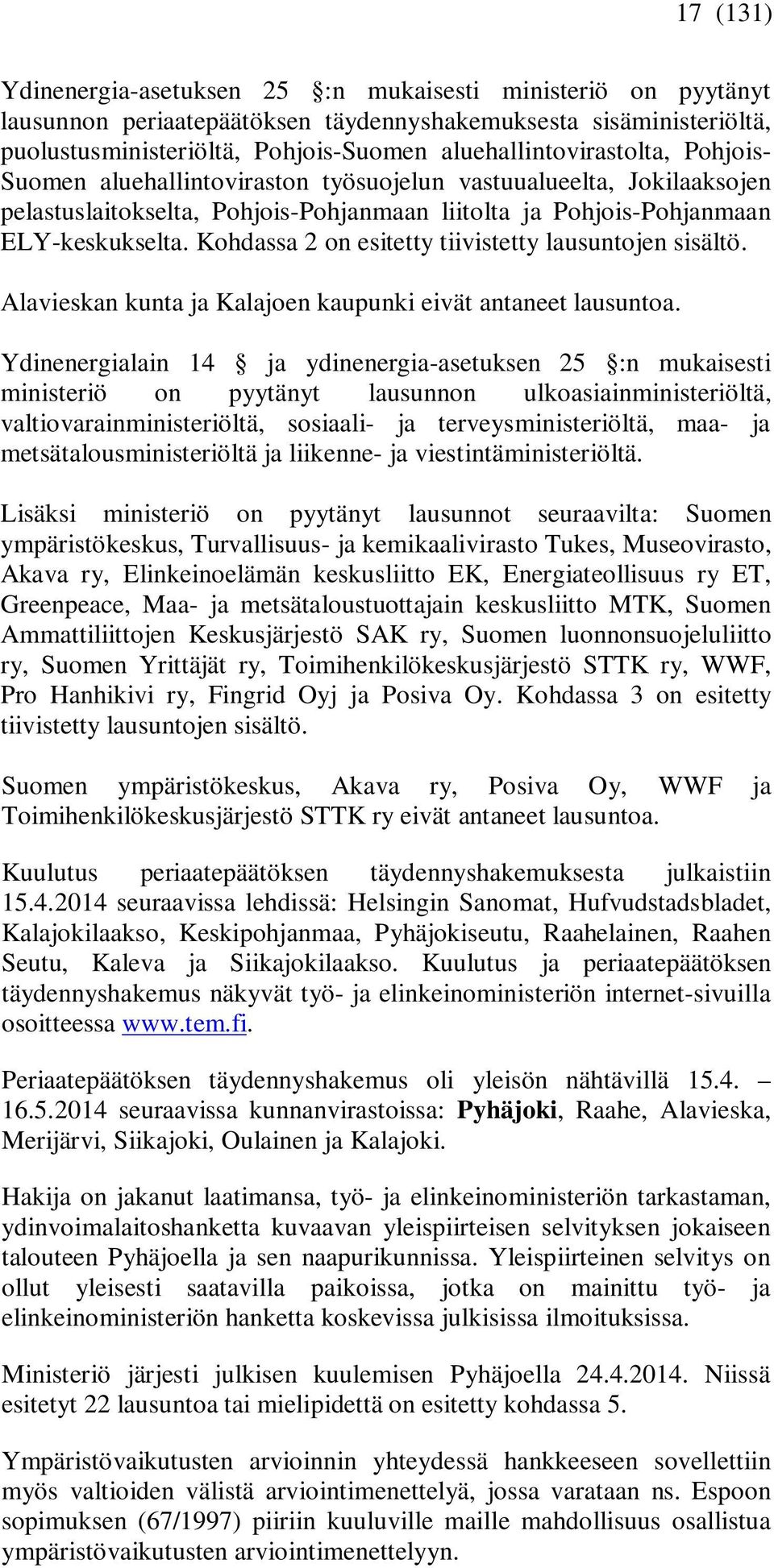 Kohdassa 2 on esitetty tiivistetty lausuntojen sisältö. Alavieskan kunta ja Kalajoen kaupunki eivät antaneet lausuntoa.