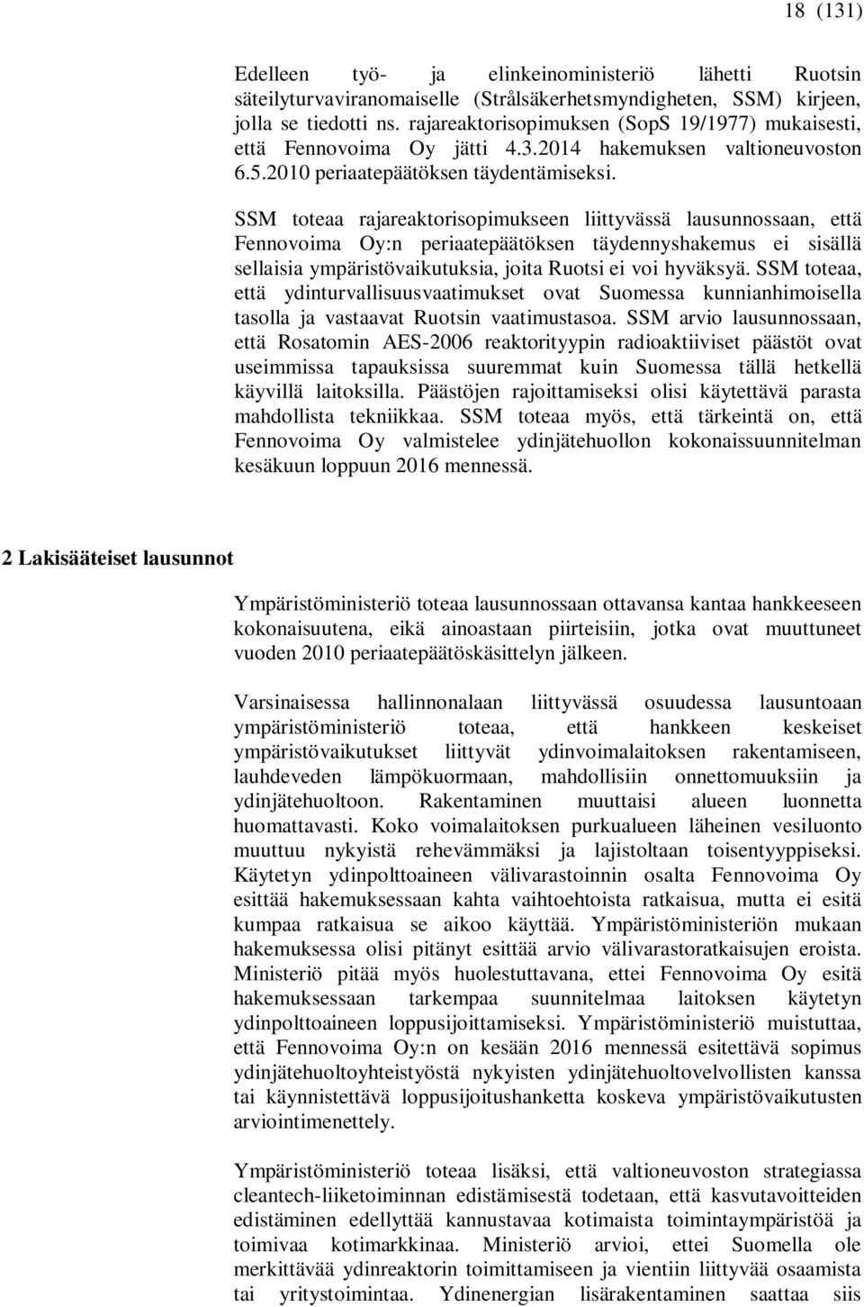 SSM toteaa rajareaktorisopimukseen liittyvässä lausunnossaan, että Fennovoima Oy:n periaatepäätöksen täydennyshakemus ei sisällä sellaisia ympäristövaikutuksia, joita Ruotsi ei voi hyväksyä.