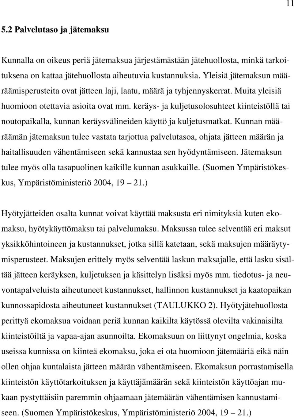 keräys- ja kuljetusolosuhteet kiinteistöllä tai noutopaikalla, kunnan keräysvälineiden käyttö ja kuljetusmatkat.