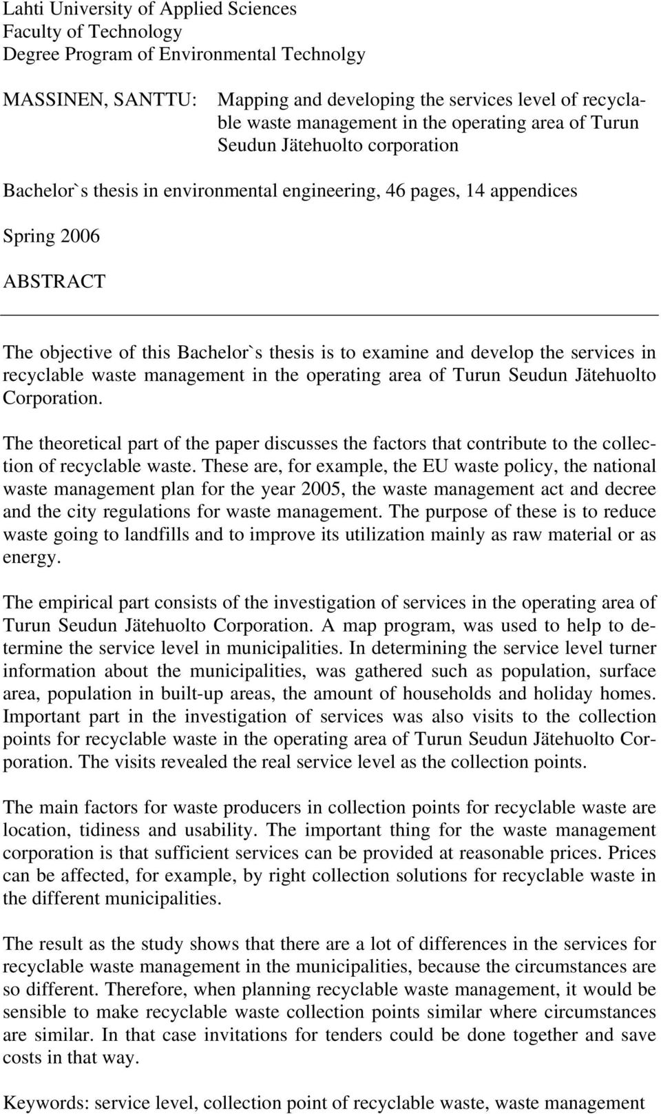 examine and develop the services in recyclable waste management in the operating area of Turun Seudun Jätehuolto Corporation.