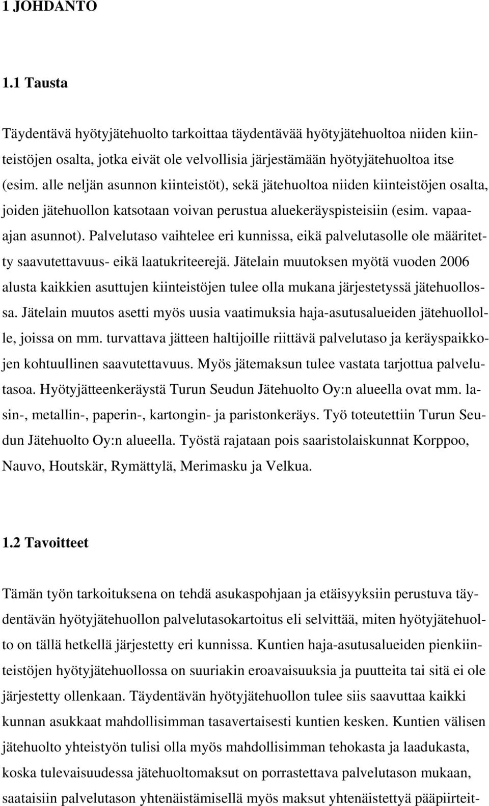 Palvelutaso vaihtelee eri kunnissa, eikä palvelutasolle ole määritetty saavutettavuus- eikä laatukriteerejä.