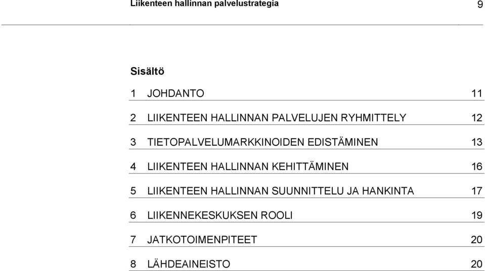 4 LIIKENTEEN HALLINNAN KEHITTÄMINEN 16 5 LIIKENTEEN HALLINNAN SUUNNITTELU JA
