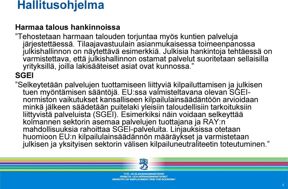 Julkisia hankintoja tehtäessä on varmistettava, että julkishallinnon ostamat palvelut suoritetaan sellaisilla yrityksillä, joilla lakisääteiset asiat ovat kunnossa.