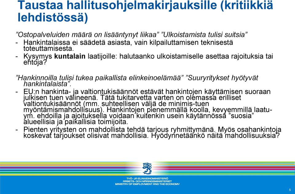 Hankinnoilla tulisi tukea paikallista elinkeinoelämää Suuryritykset hyötyvät hankintalaista. - EU:n hankinta- ja valtiontukisäännöt estävät hankintojen käyttämisen suoraan julkisen tuen välineenä.