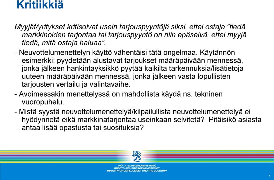 Käytännön esimerkki: pyydetään alustavat tarjoukset määräpäivään mennessä, jonka jälkeen hankintayksikkö pyytää kaikilta tarkennuksia/lisätietoja uuteen määräpäivään mennessä, jonka