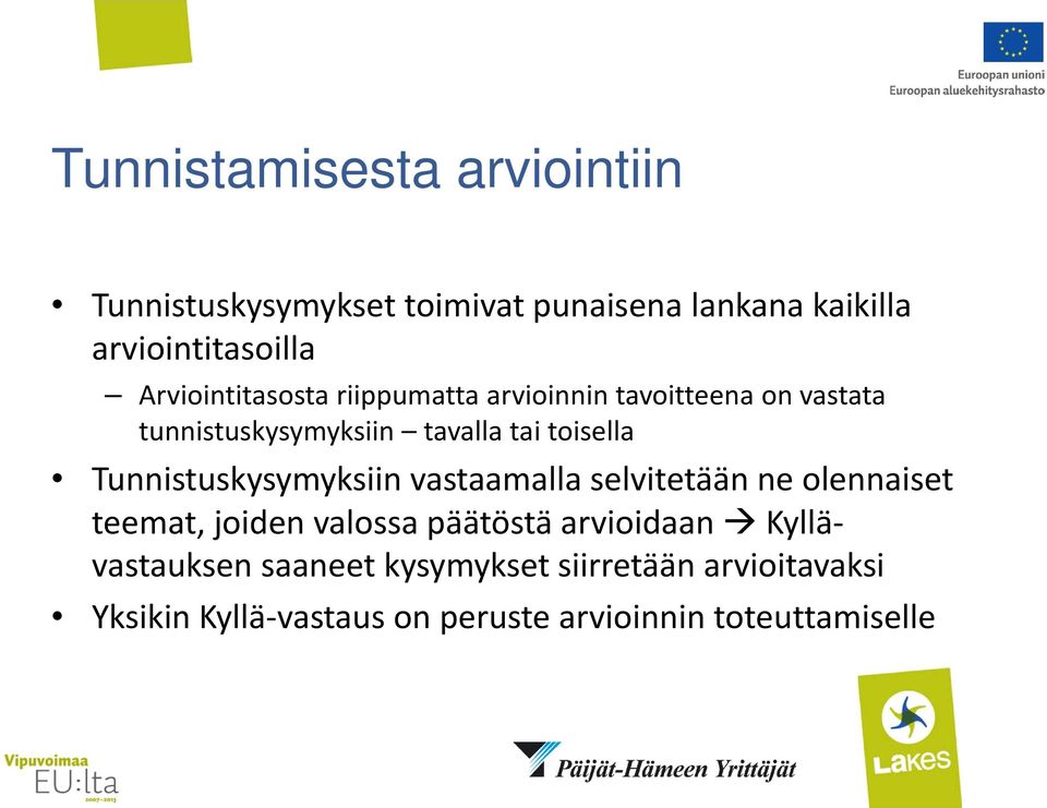 Tunnistuskysymyksiin vastaamalla selvitetään ne olennaiset teemat, joiden valossa päätöstä arvioidaan