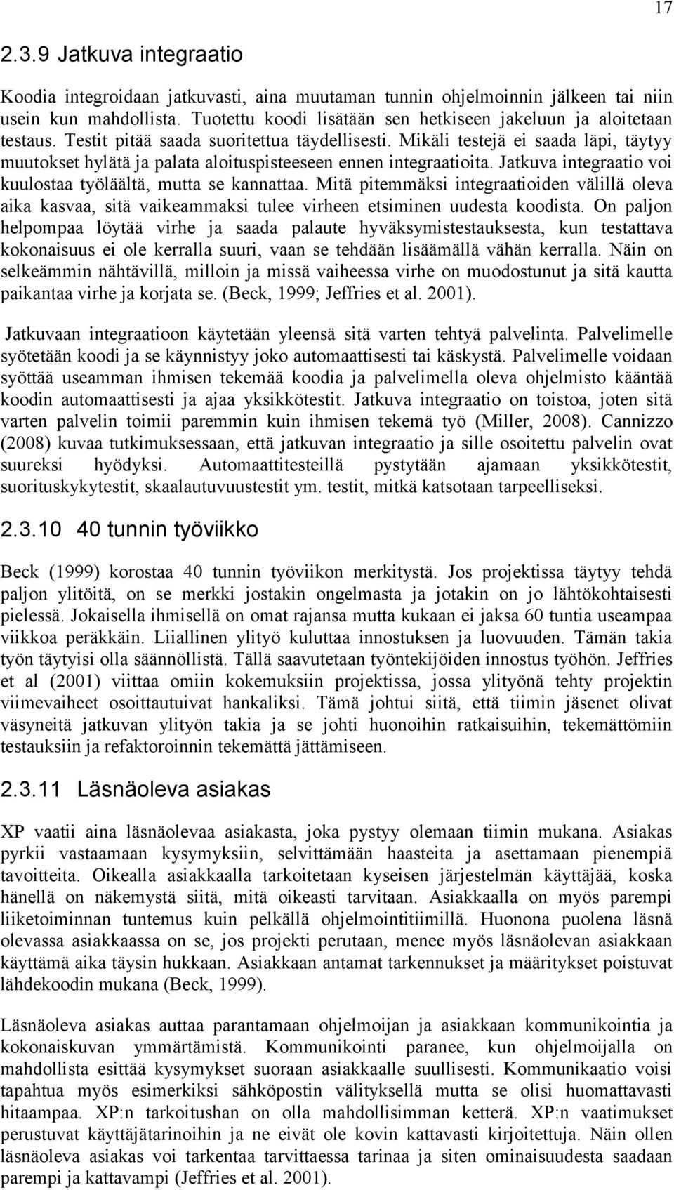 Mikäli testejä ei saada läpi, täytyy muutokset hylätä ja palata aloituspisteeseen ennen integraatioita. Jatkuva integraatio voi kuulostaa työläältä, mutta se kannattaa.