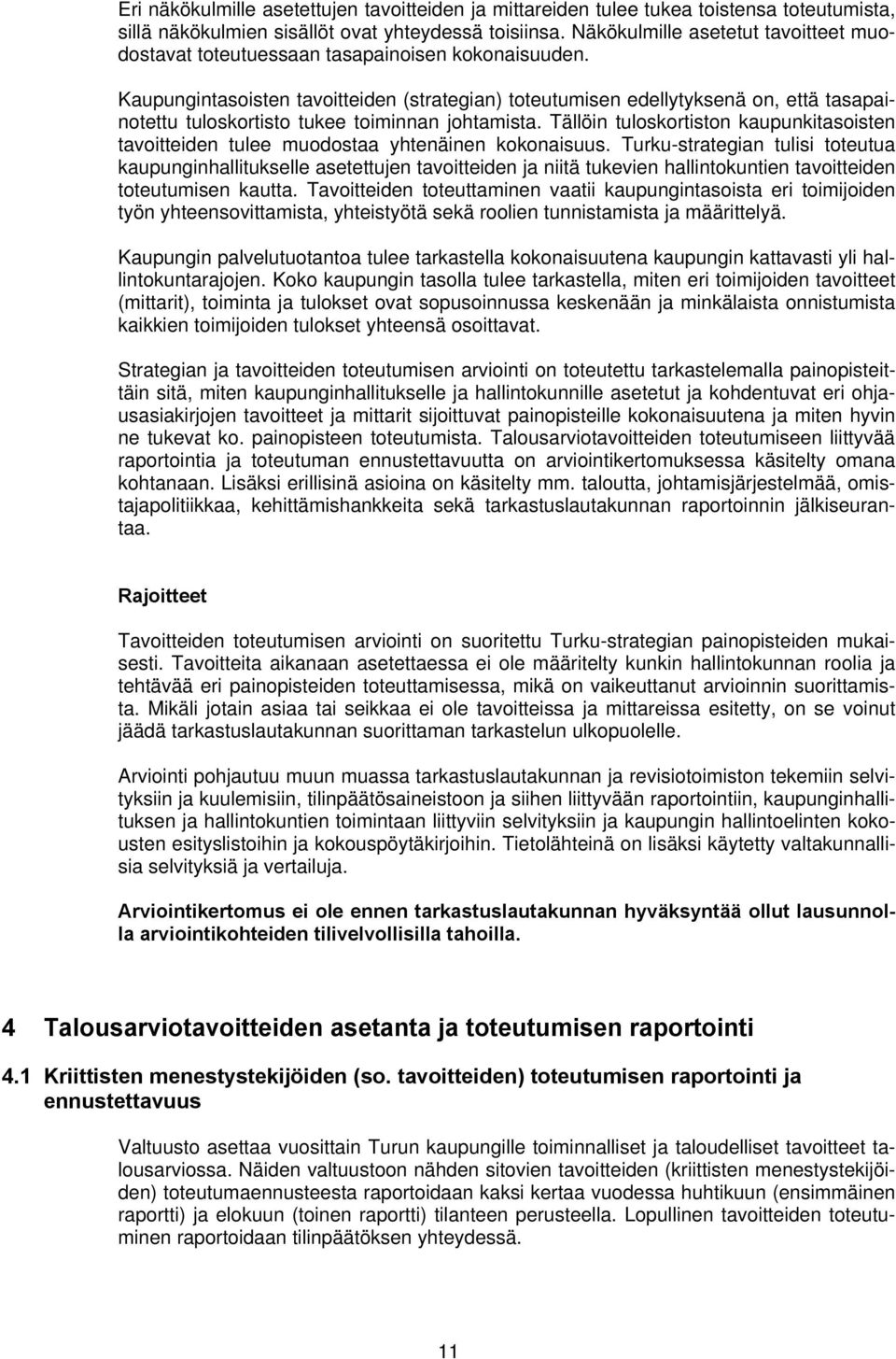 Kaupungintasoisten tavoitteiden (strategian) toteutumisen edellytyksenä on, että tasapainotettu tuloskortisto tukee toiminnan johtamista.