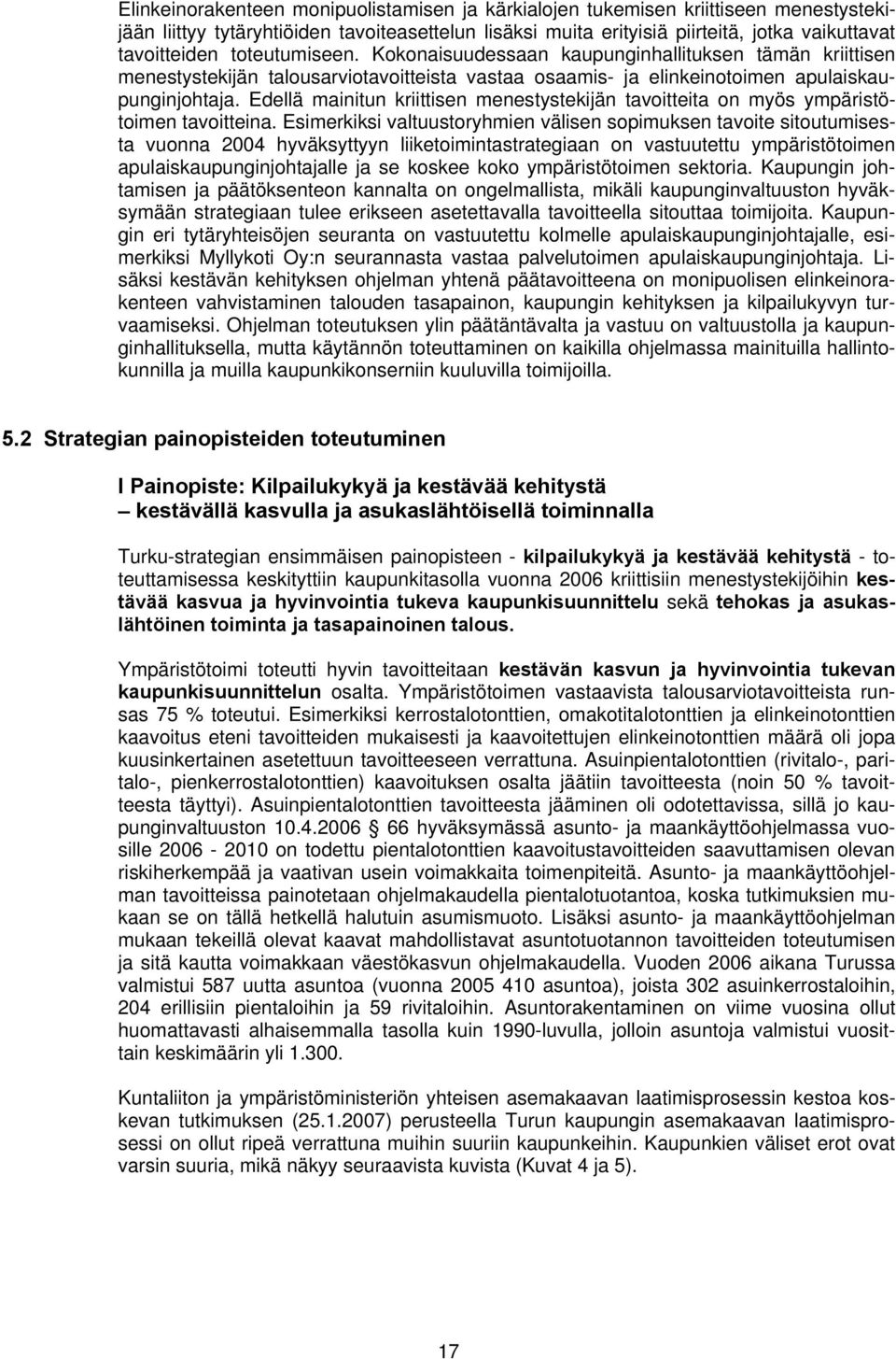 Edellä mainitun kriittisen menestystekijän tavoitteita on myös ympäristötoimen tavoitteina.