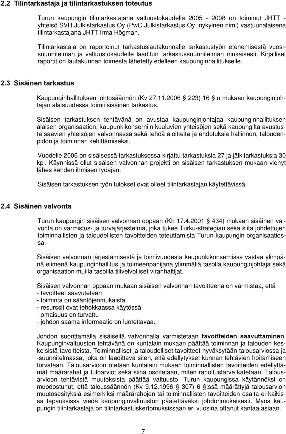 Tilintarkastaja on raportoinut tarkastuslautakunnalle tarkastustyön etenemisestä vuosisuunnitelman ja valtuustokaudelle laaditun tarkastussuunnitelman mukaisesti.