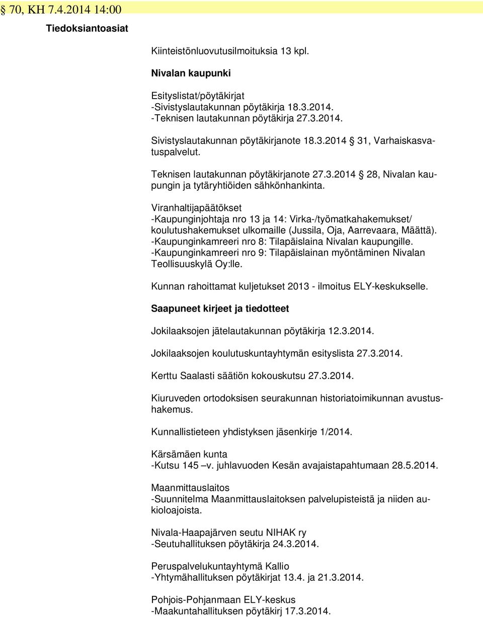Viranhaltijapäätökset -Kaupunginjohtaja nro 13 ja 14: Virka-/työmatkahakemukset/ koulutushakemukset ulkomaille (Jussila, Oja, Aarrevaara, Määttä).