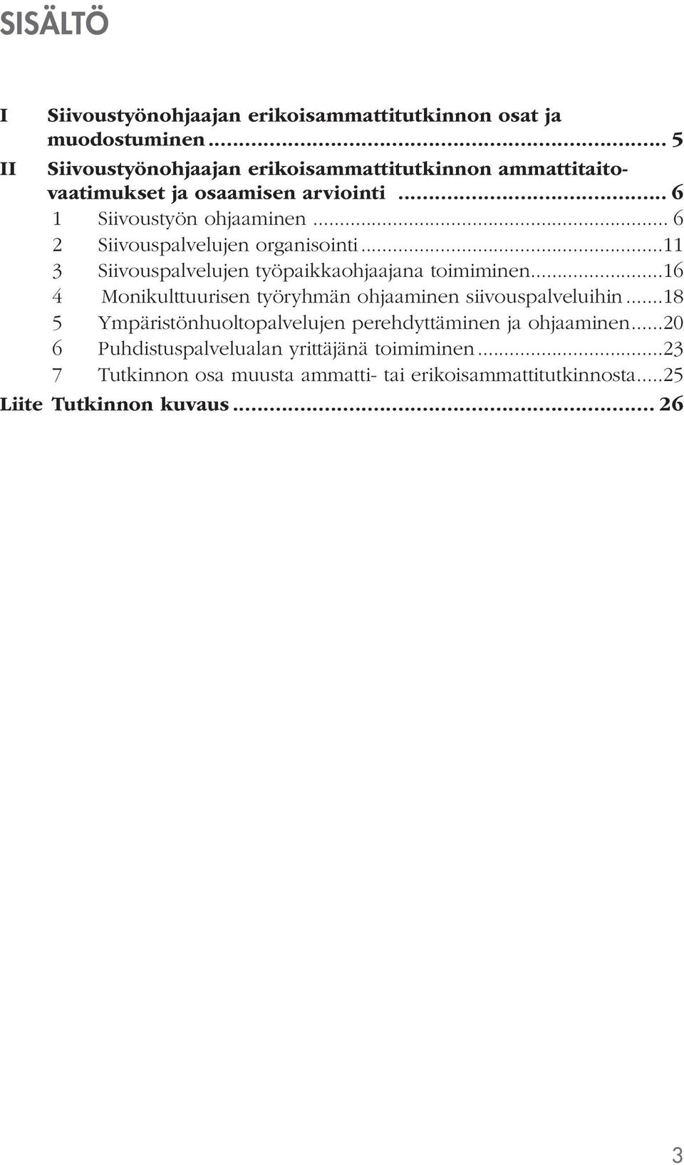 .. 6 2 Siivouspalvelujen organisointi...11 3 Siivouspalvelujen työpaikkaohjaajana toimiminen.