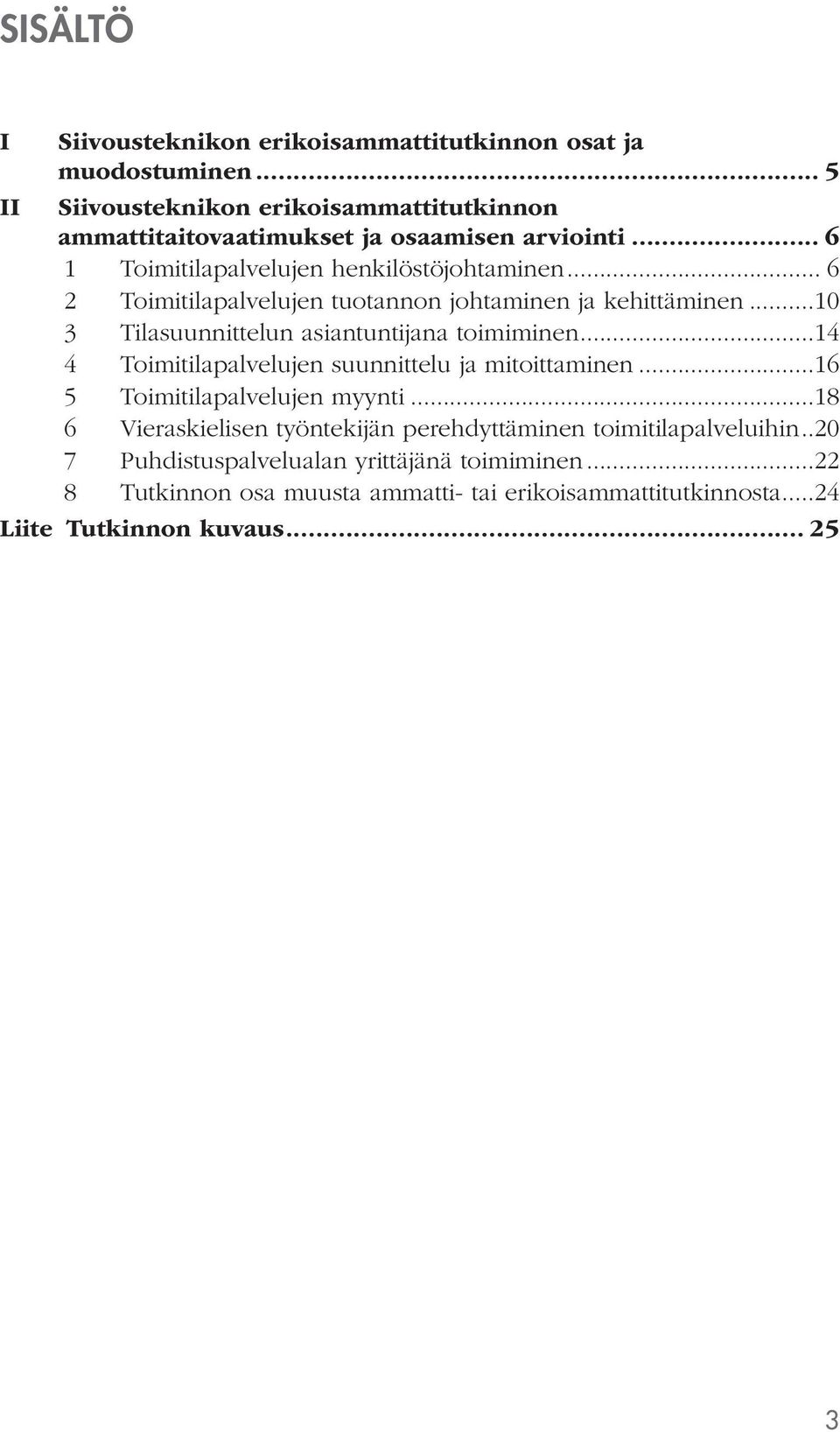 .. 6 2 Toimitilapalvelujen tuotannon johtaminen ja kehittäminen...10 3 Tilasuunnittelun asiantuntijana toimiminen.