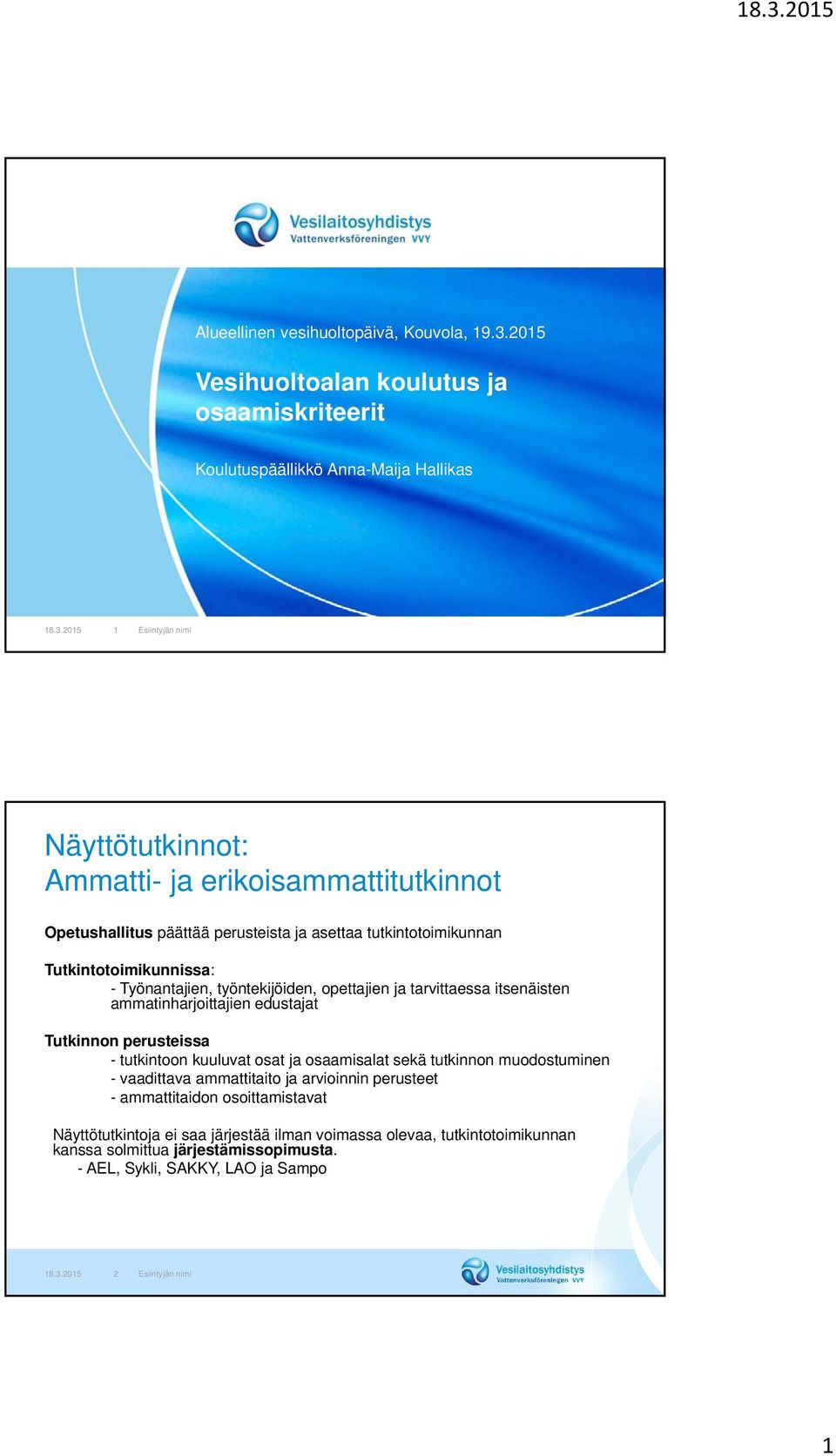 2015 1 Esiintyjän nimi Näyttötutkinnot: Ammatti- ja erikoisammattitutkinnot Opetushallitus päättää perusteista ja asettaa tutkintotoimikunnan Tutkintotoimikunnissa: - Työnantajien,