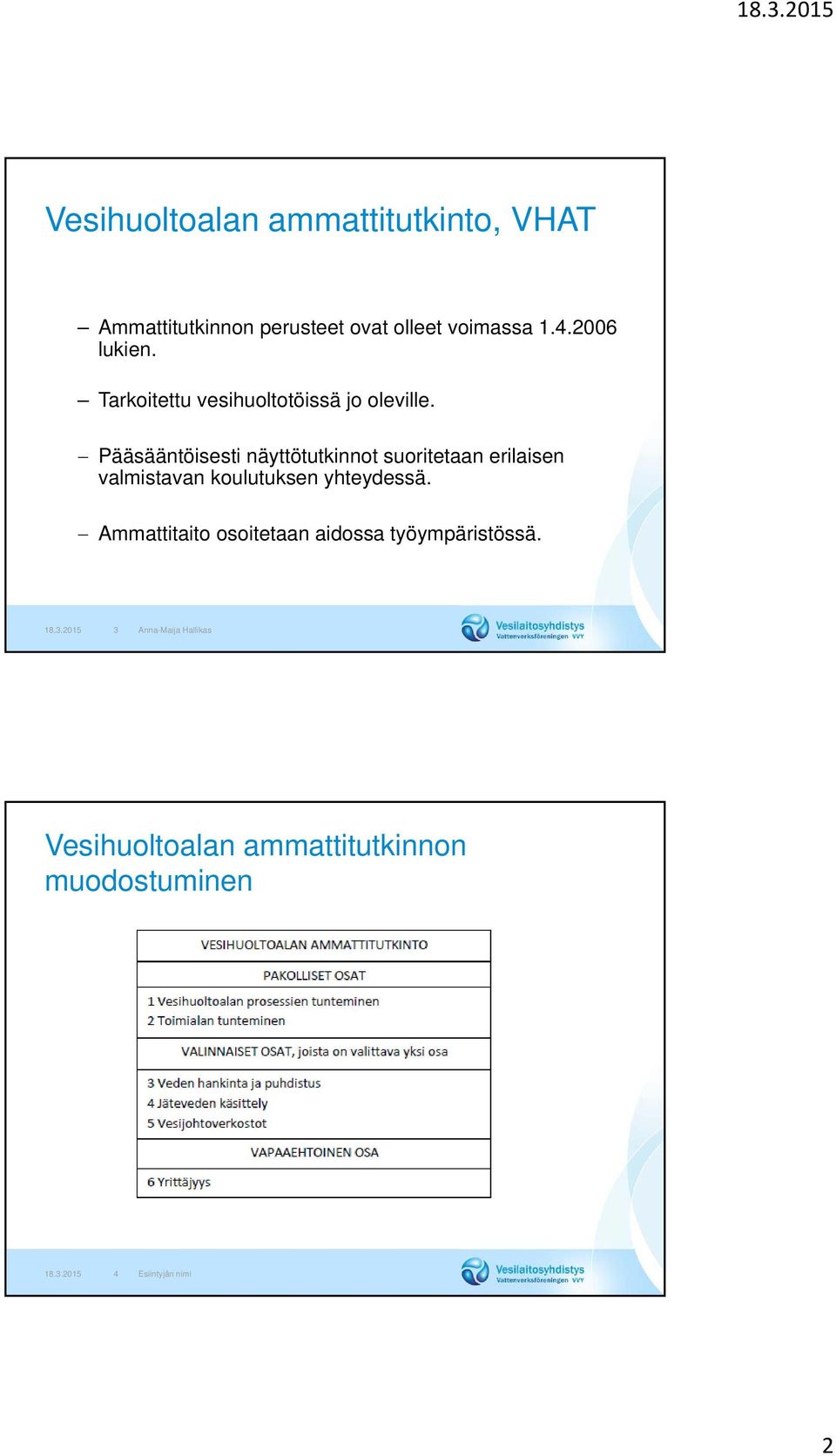 Pääsääntöisesti näyttötutkinnot suoritetaan erilaisen valmistavan koulutuksen yhteydessä.