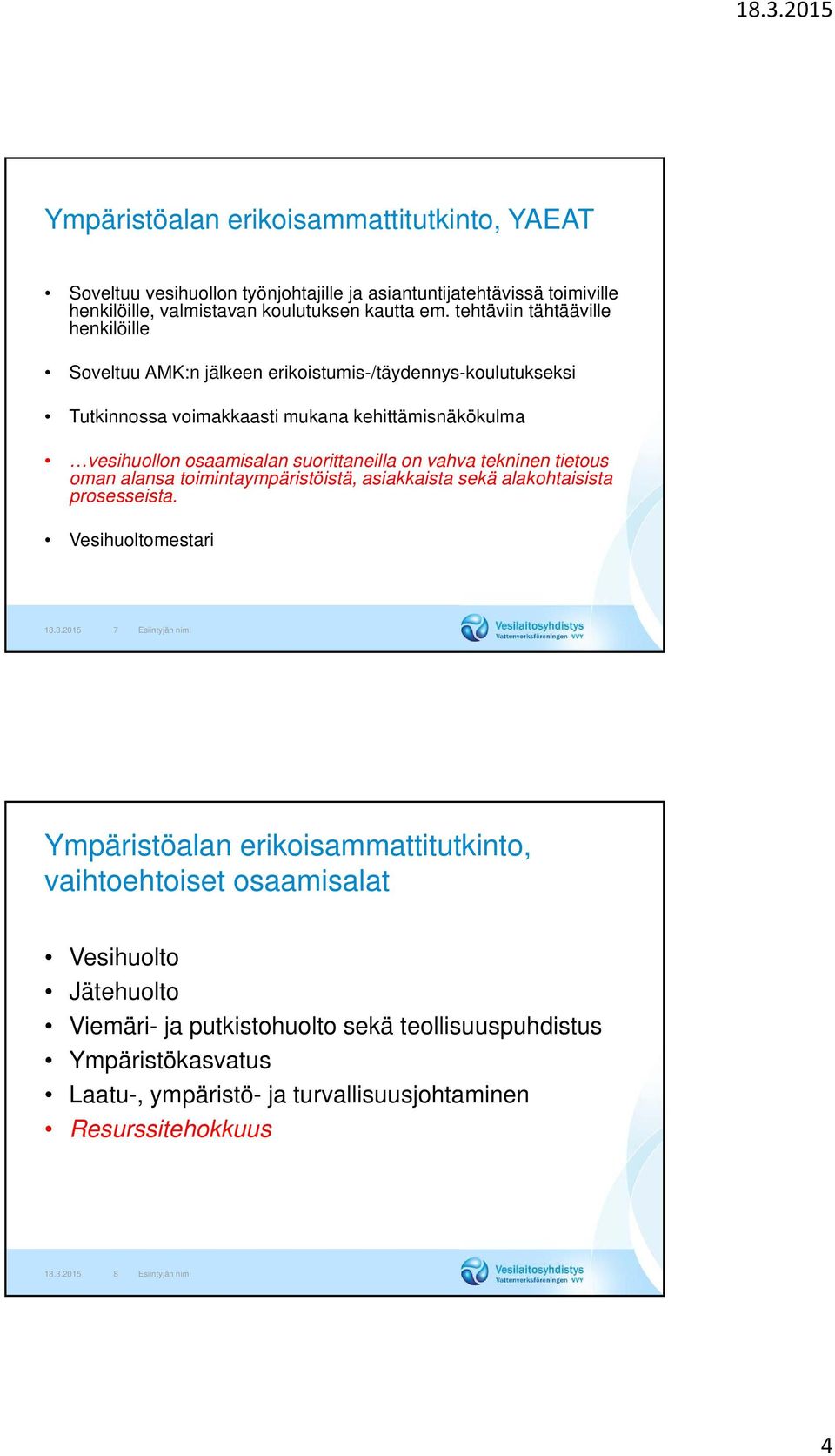 vahva tekninen tietous oman alansa toimintaympäristöistä, asiakkaista sekä alakohtaisista prosesseista. Vesihuoltomestari 18.3.