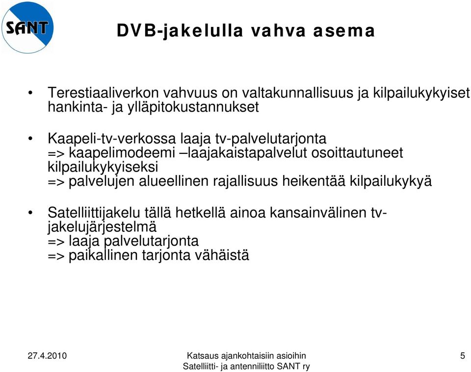 osoittautuneet kilpailukykyiseksi => palvelujen alueellinen rajallisuus heikentää kilpailukykyä