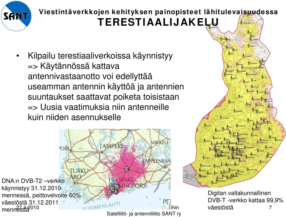 poiketa toisistaan => Uusia vaatimuksia niin antenneille kuin niiden asennukselle DNA:n DVB-T2 verkko käynnistyy 31.12.