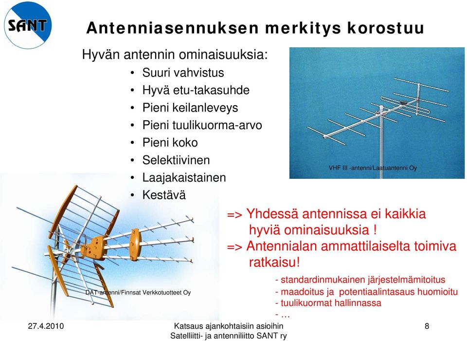 antennissa ei kaikkia hyviä ominaisuuksia! => Antennialan ammattilaiselta toimiva ratkaisu!