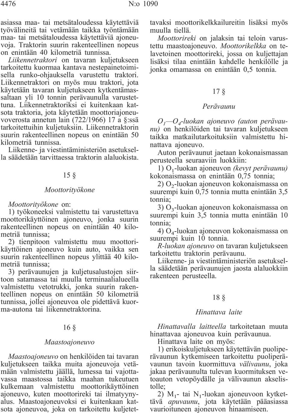 Liikennetraktori on tavaran kuljetukseen tarkoitettu kuormaa kantava nestepainetoimisella runko-ohjauksella varustettu traktori.