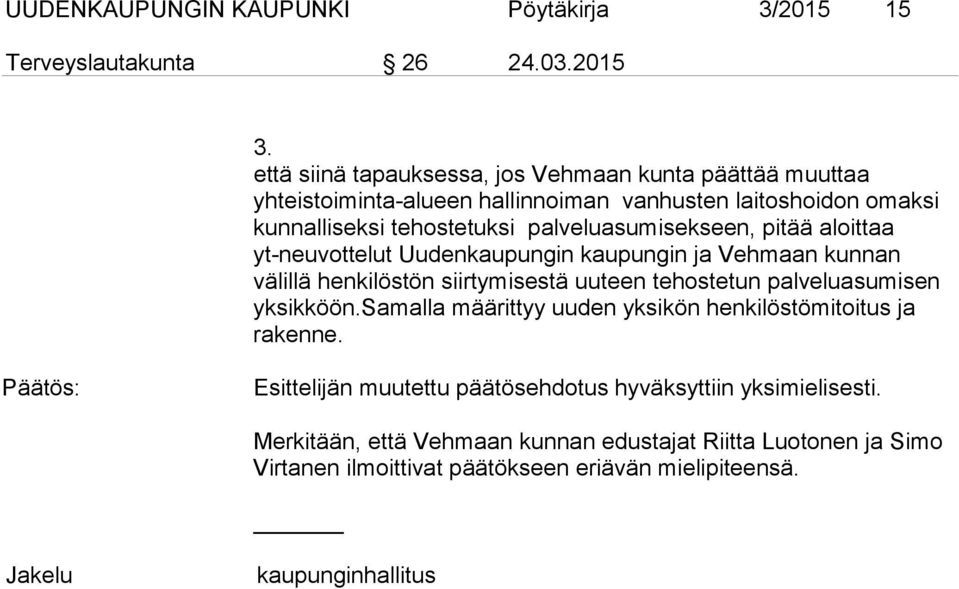 palveluasumisekseen, pitää aloittaa yt-neuvottelut Uudenkaupungin kaupungin ja Vehmaan kunnan välillä henkilöstön siirtymisestä uuteen tehostetun palveluasumisen