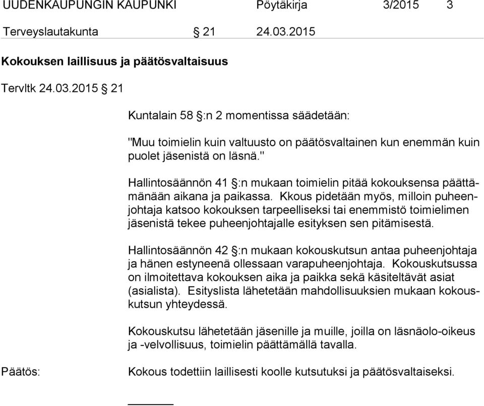 " Hallintosäännön 41 :n mukaan toimielin pitää kokouksensa päättämänään aikana ja paikassa.