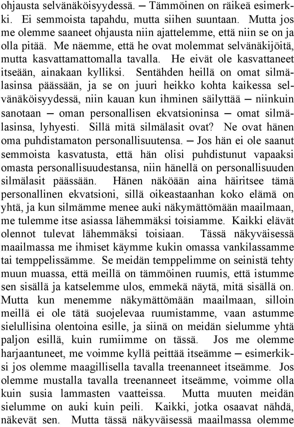 Sentähden heillä on omat silmälasinsa päässään, ja se on juuri heikko kohta kaikessa selvänäköisyydessä, niin kauan kun ihminen säilyttää niinkuin sanotaan oman personallisen ekvatsioninsa omat