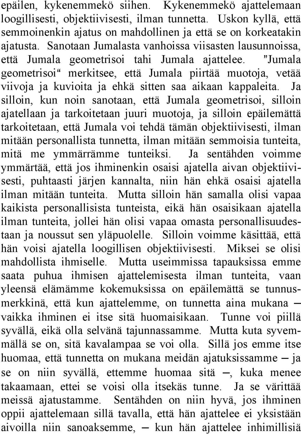 @Jumala geometrisoia merkitsee, että Jumala piirtää muotoja, vetää viivoja ja kuvioita ja ehkä sitten saa aikaan kappaleita.