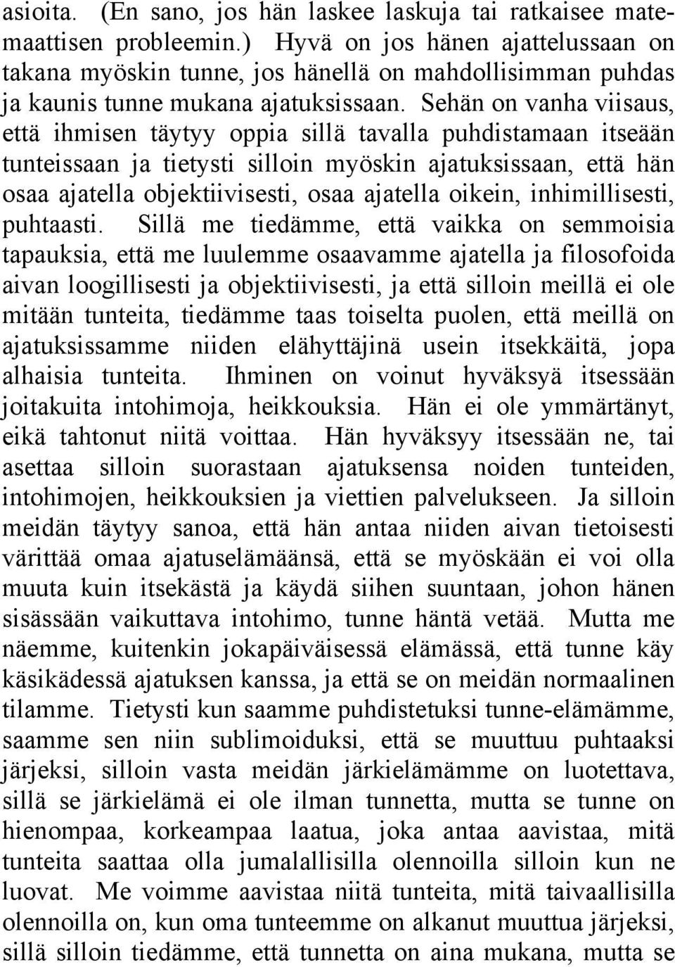 Sehän on vanha viisaus, että ihmisen täytyy oppia sillä tavalla puhdistamaan itseään tunteissaan ja tietysti silloin myöskin ajatuksissaan, että hän osaa ajatella objektiivisesti, osaa ajatella