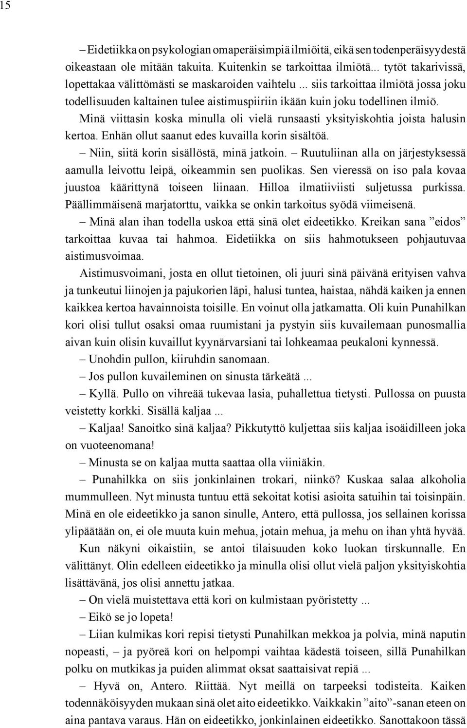 Minä viittasin koska minulla oli vielä runsaasti yksityis kohtia joista halusin kertoa. Enhän ollut saanut edes kuvailla korin sisältöä. Niin, siitä korin sisällöstä, minä jatkoin.