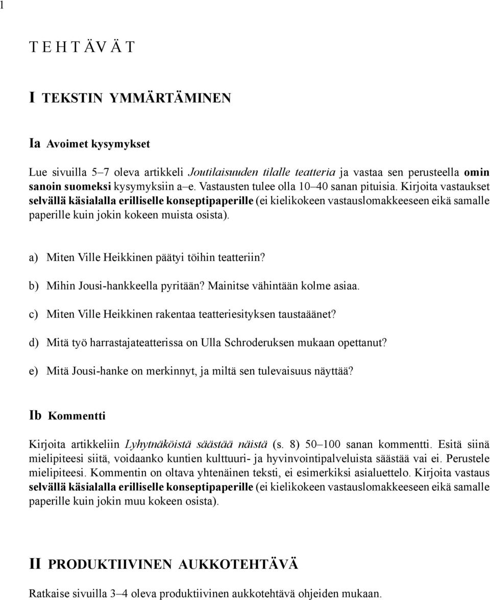 Kirjoita vastaukset selvällä käsialalla erilliselle konseptipaperille (ei kielikokeen vastauslomakkeeseen eikä samalle paperille kuin jokin kokeen muista osista).