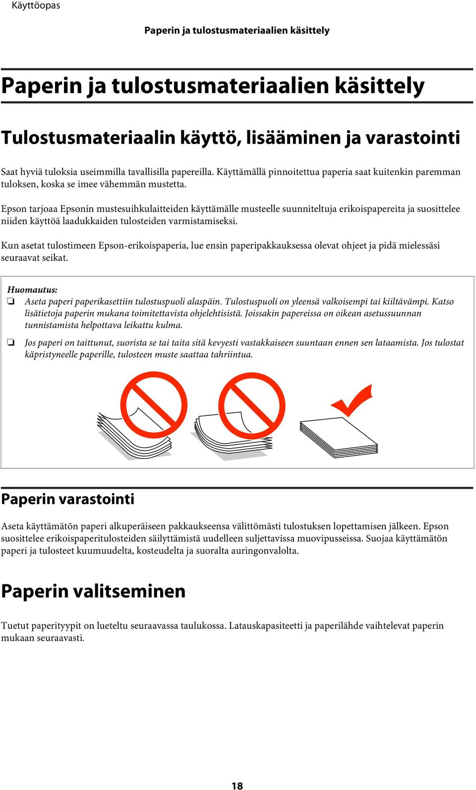 Epson tarjoaa Epsonin mustesuihkulaitteiden käyttämälle musteelle suunniteltuja erikoispapereita ja suosittelee niiden käyttöä laadukkaiden tulosteiden varmistamiseksi.