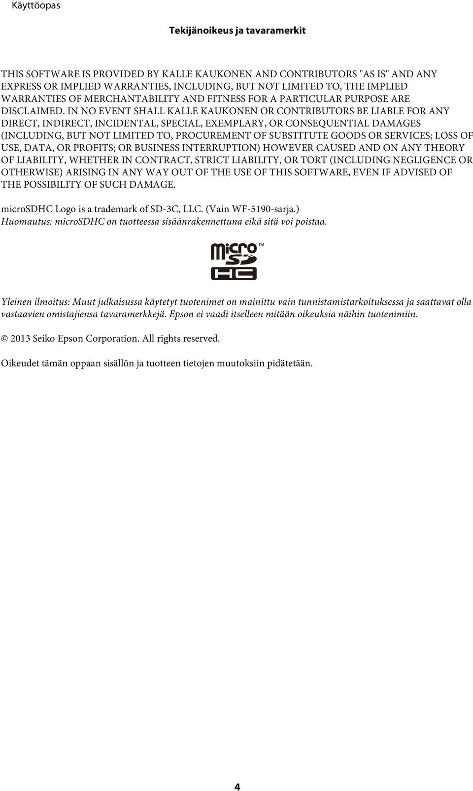 IN NO EVENT SHALL KALLE KAUKONEN OR CONTRIBUTORS BE LIABLE FOR ANY DIRECT, INDIRECT, INCIDENTAL, SPECIAL, EXEMPLARY, OR CONSEQUENTIAL DAMAGES (INCLUDING, BUT NOT LIMITED TO, PROCUREMENT OF SUBSTITUTE