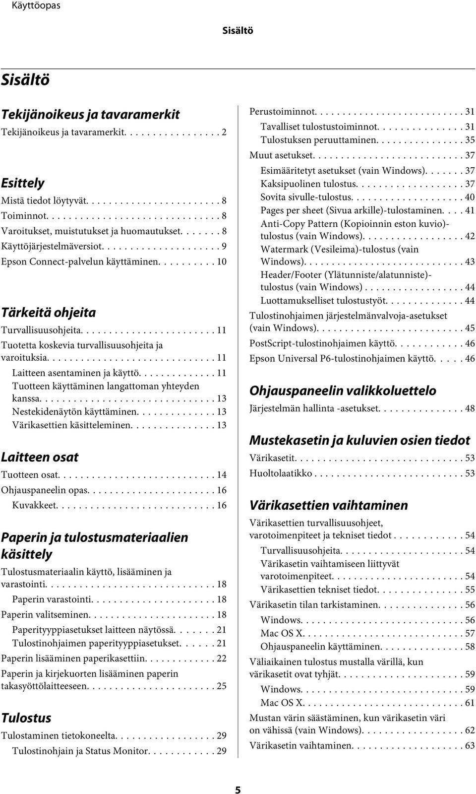 .. 11 Laitteen asentaminen ja käyttö... 11 Tuotteen käyttäminen langattoman yhteyden kanssa... 13 Nestekidenäytön käyttäminen... 13 Värikasettien käsitteleminen... 13 Laitteen osat Tuotteen osat.