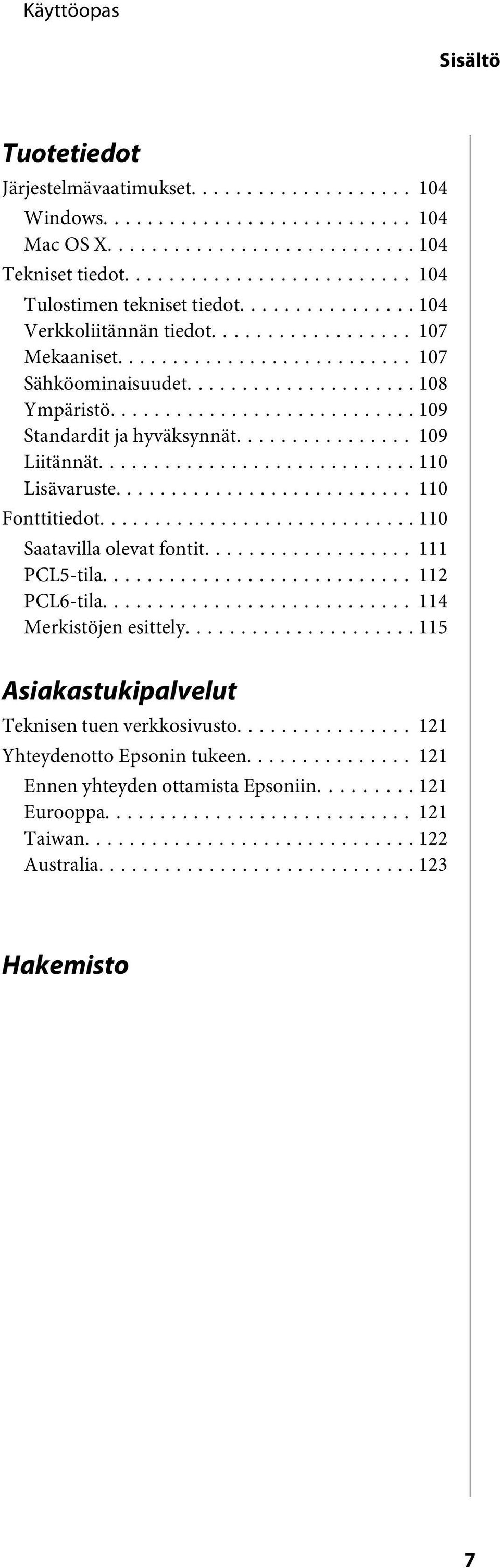 .. 110 Lisävaruste... 110 Fonttitiedot... 110 Saatavilla olevat fontit... 111 PCL5-tila... 112 PCL6-tila... 114 Merkistöjen esittely.