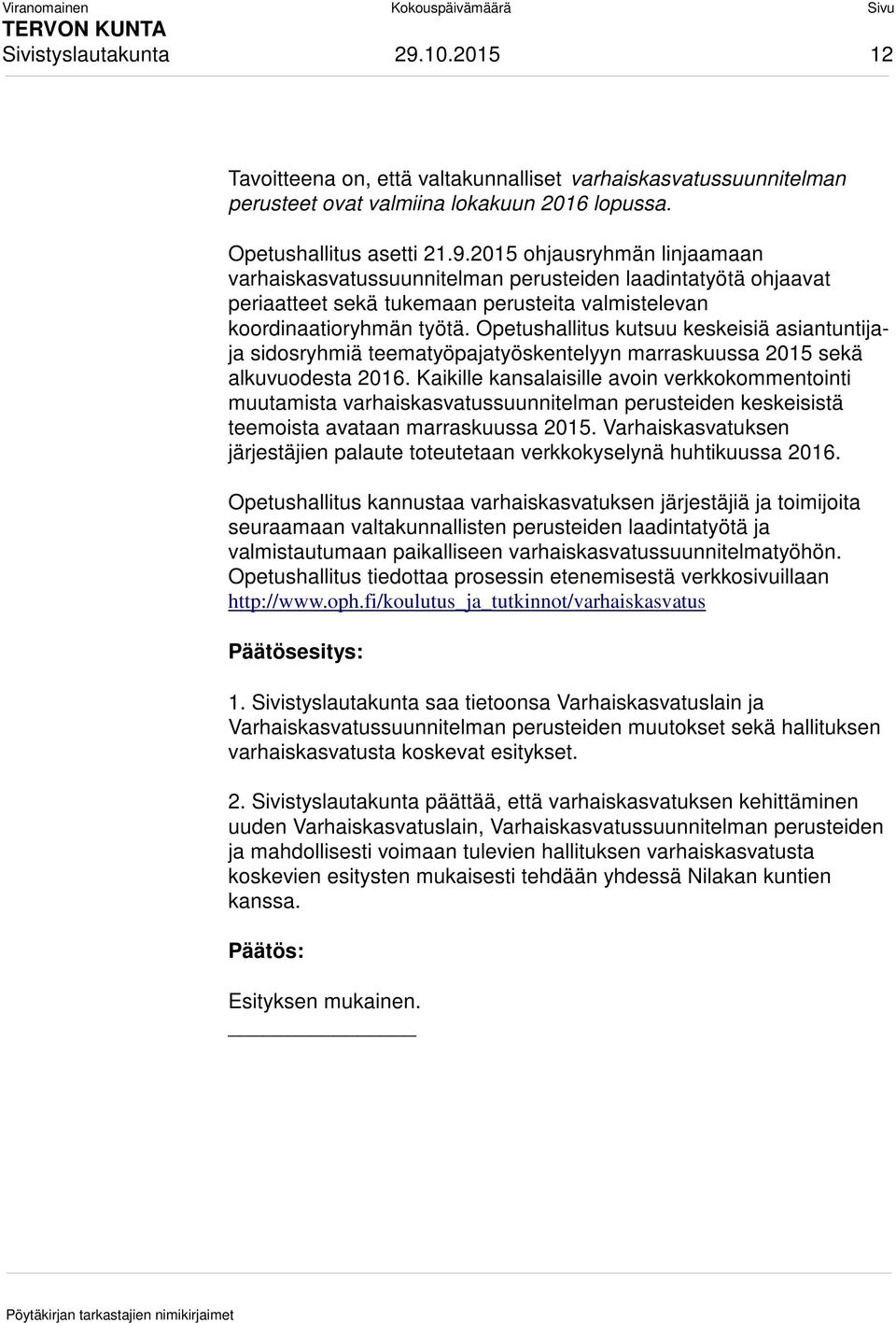 Kaikille kansalaisille avoin verkkokommentointi muutamista varhaiskasvatussuunnitelman perusteiden keskeisistä teemoista avataan marraskuussa 2015.