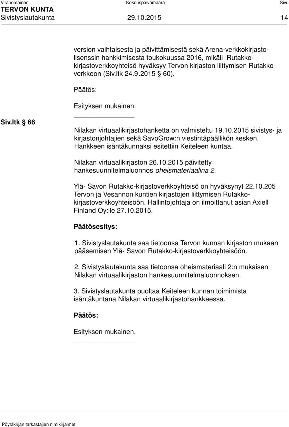 Rutakkoverkkoon (Siv.ltk 24.9.2015 60). Siv.ltk 66 Esityksen mukainen. Nilakan virtuaalikirjastohanketta on valmisteltu 19.10.