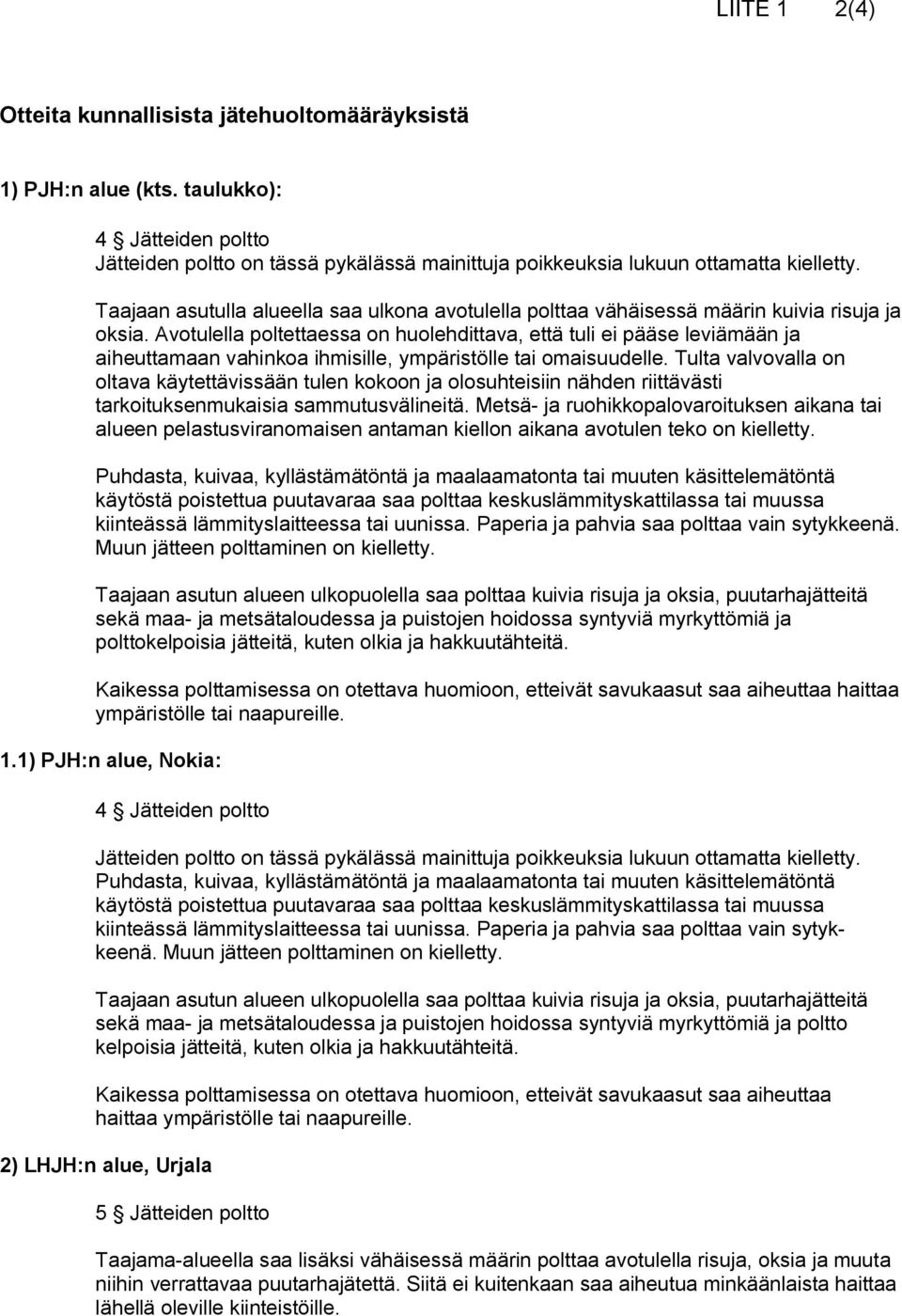 Avotulella poltettaessa on huolehdittava, että tuli ei pääse leviämään ja aiheuttamaan vahinkoa ihmisille, ympäristölle tai omaisuudelle.