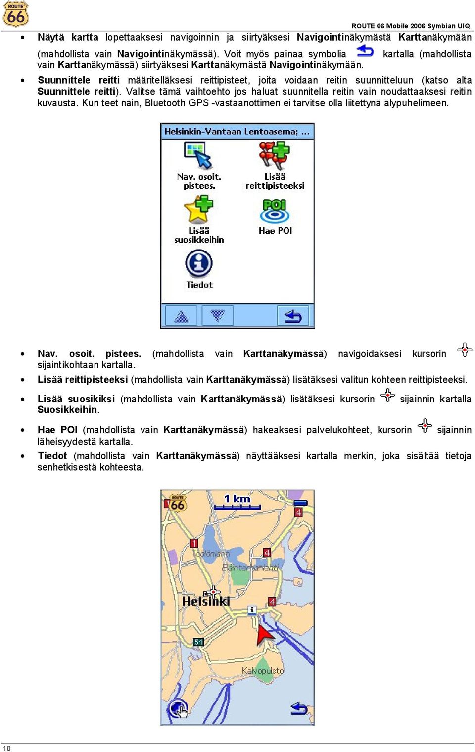 kartalla (mahdollista Suunnittele reitti määritelläksesi reittipisteet, joita voidaan reitin suunnitteluun (katso alta Suunnittele reitti).