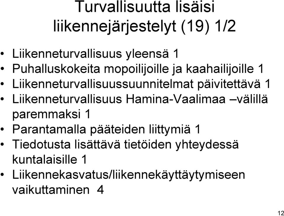 Liikenneturvallisuus Hamina-Vaalimaa välillä paremmaksi 1 Parantamalla pääteiden liittymiä 1