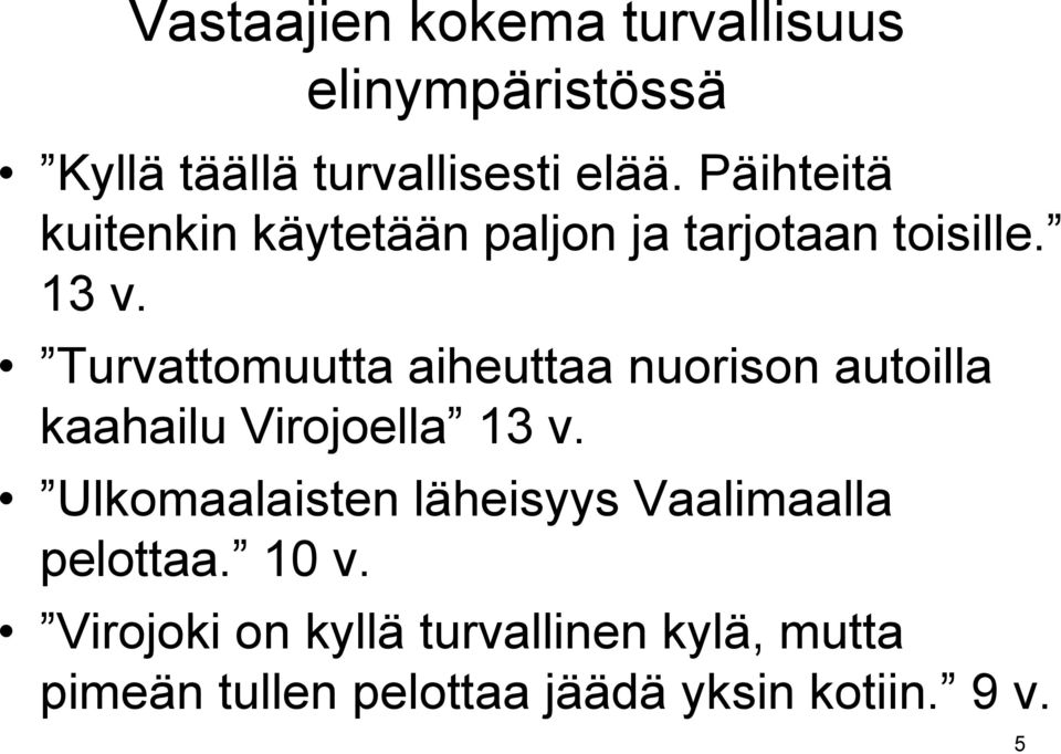 Turvattomuutta aiheuttaa nuorison autoilla kaahailu Virojoella 13 v.