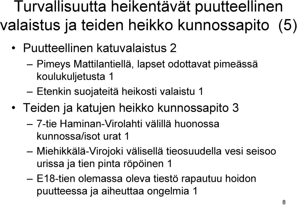 kunnossapito 3 7-tie Haminan-Virolahti välillä huonossa kunnossa/isot urat 1 Miehikkälä-Virojoki välisellä tieosuudella